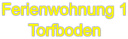 Ferienwohnung 1 Torfboden